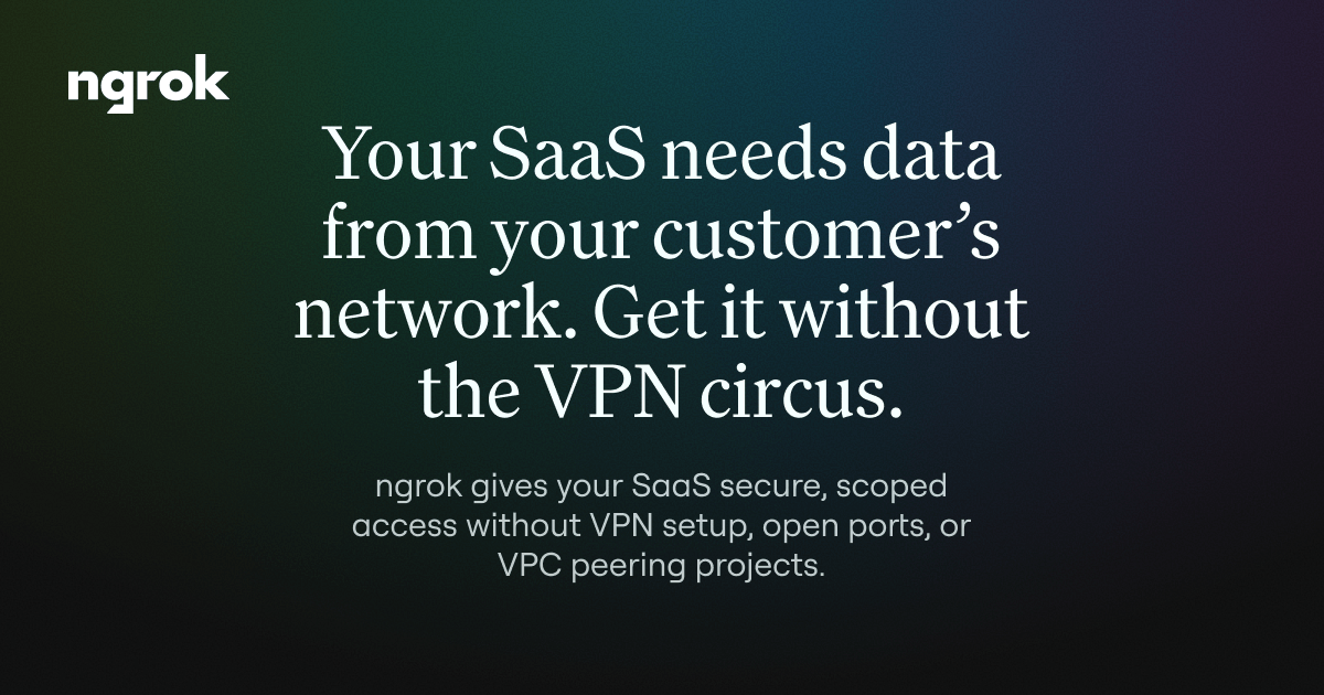Connect your SaaS to customer networks securely, without VPNs | ngrok