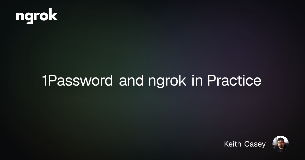 1Password and ngrok in Practice | ngrok blog
