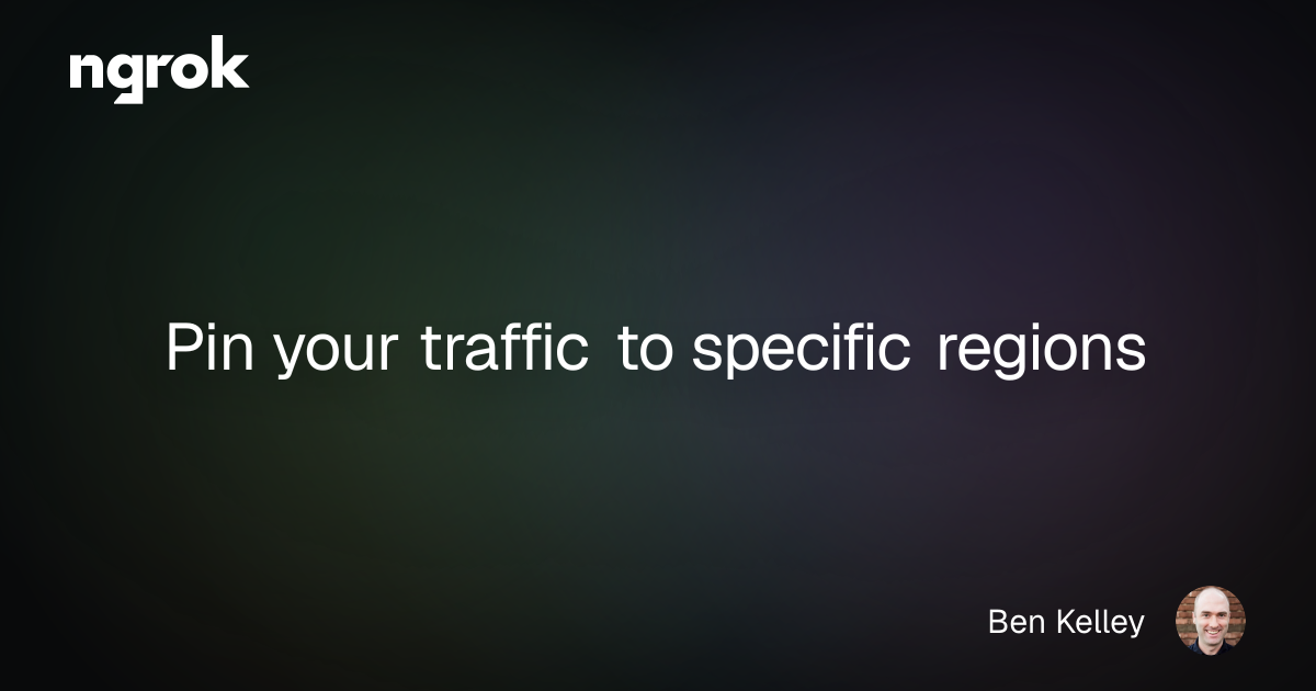 Pin your traffic to specific regions | ngrok blog