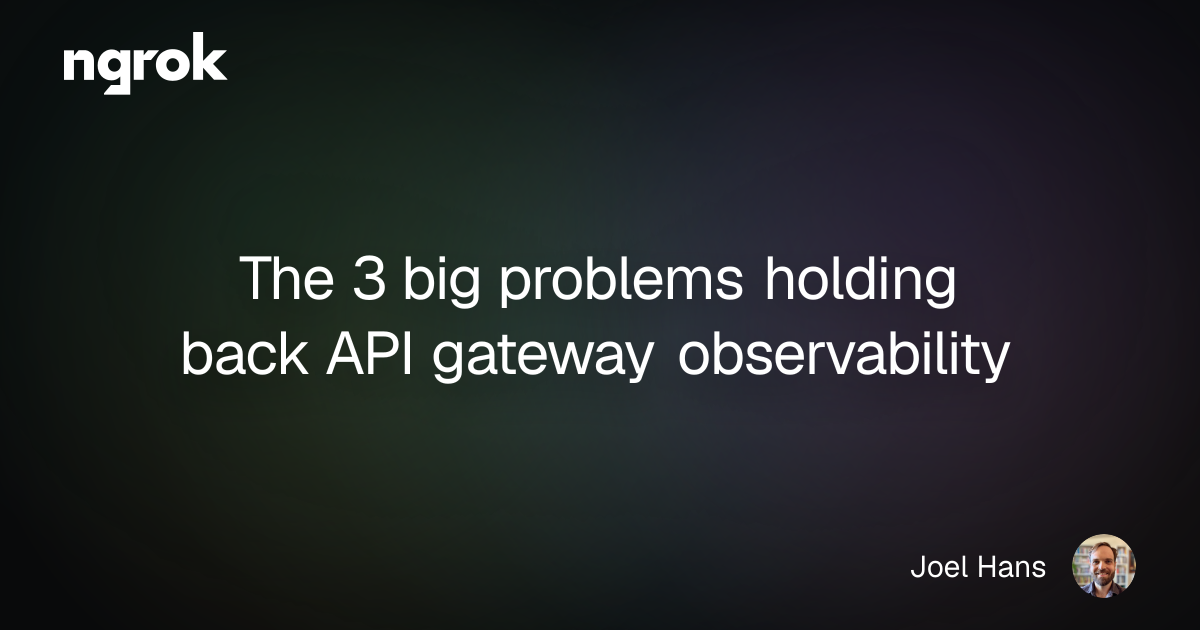 The 3 big problems holding back API gateway observability | ngrok blog