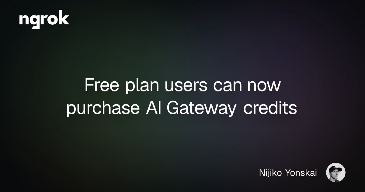 Free plan users can now purchase AI Gateway credits | ngrok blog