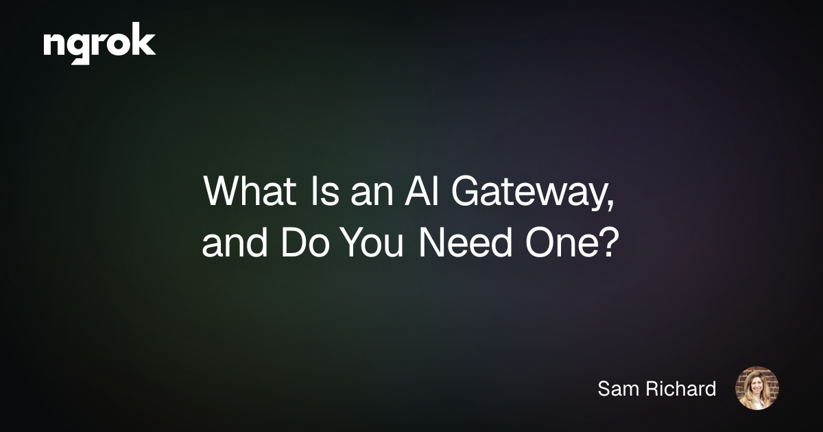 What Is an AI Gateway, and Do You Need One? | ngrok blog