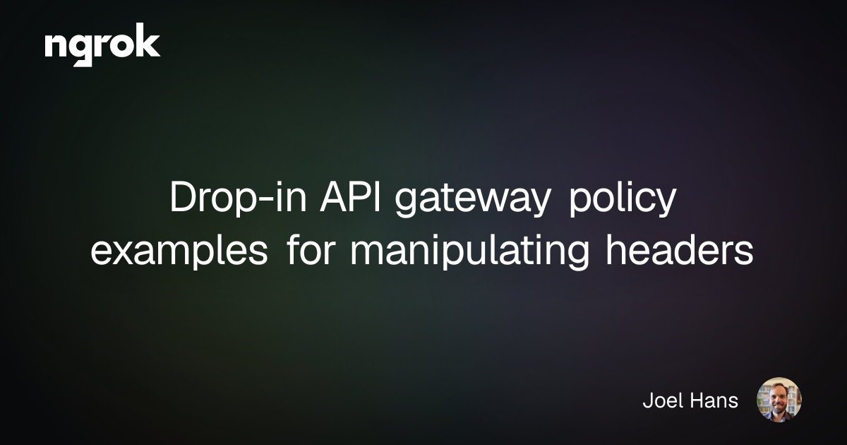 Drop-in API gateway policy examples for manipulating headers | ngrok blog