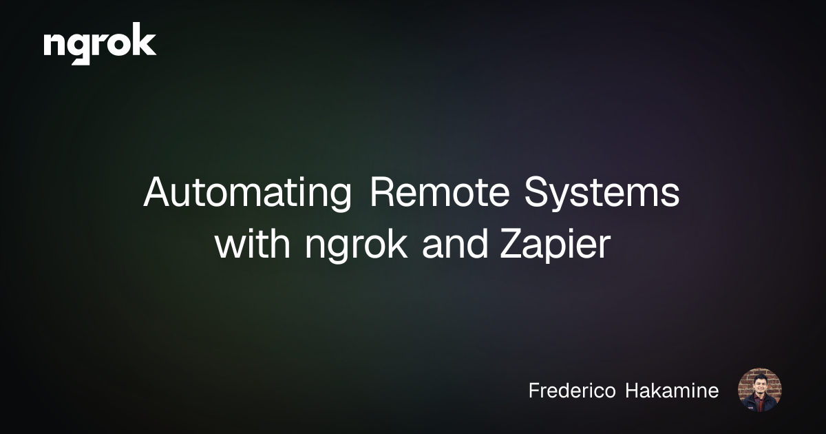 Automating Remote Systems with ngrok and Zapier | ngrok blog