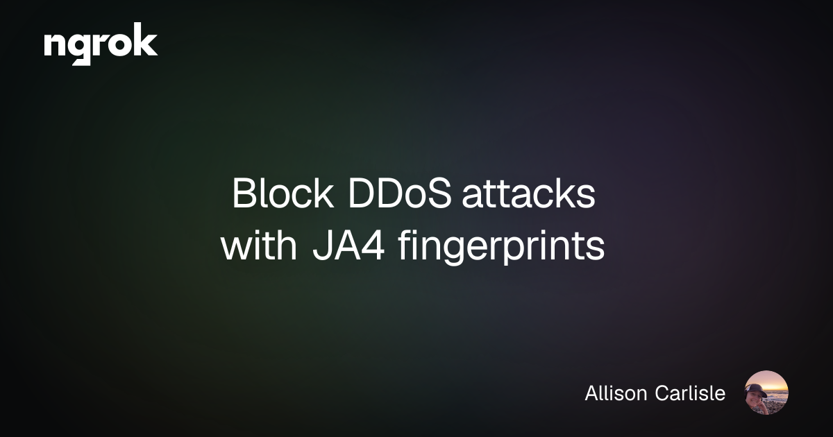 Block DDoS attacks with JA4 fingerprints | ngrok blog
