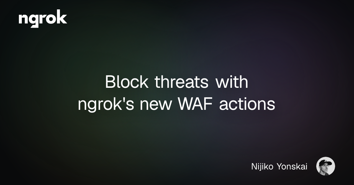 Block threats with ngrok's new WAF actions | ngrok blog