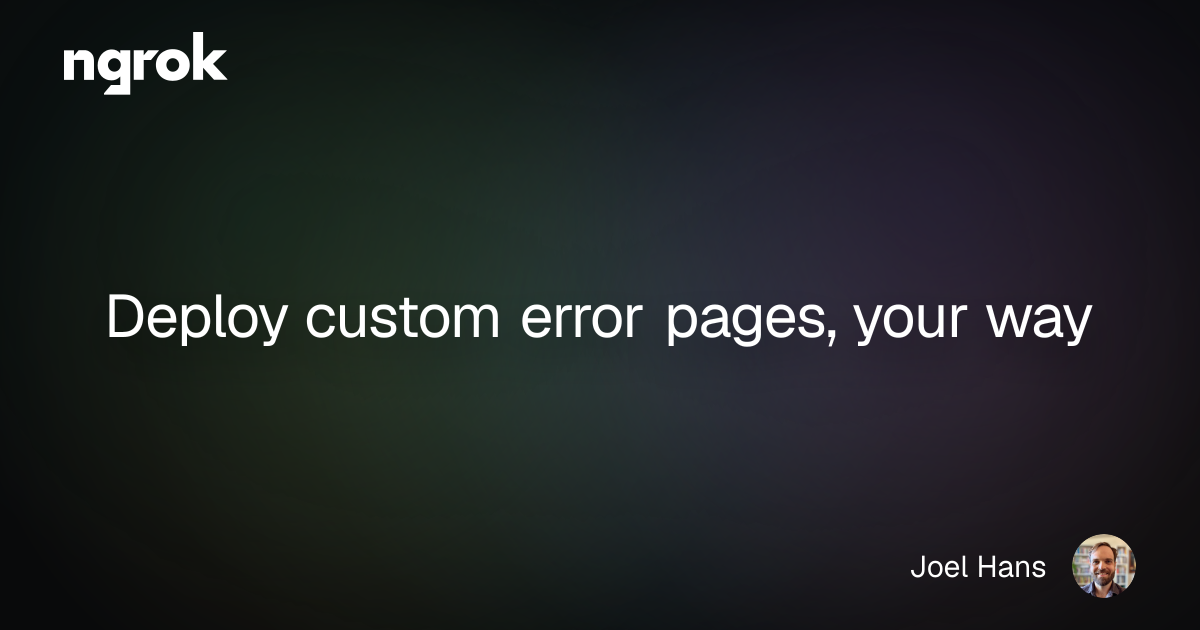 Deploy custom error pages, your way | ngrok blog