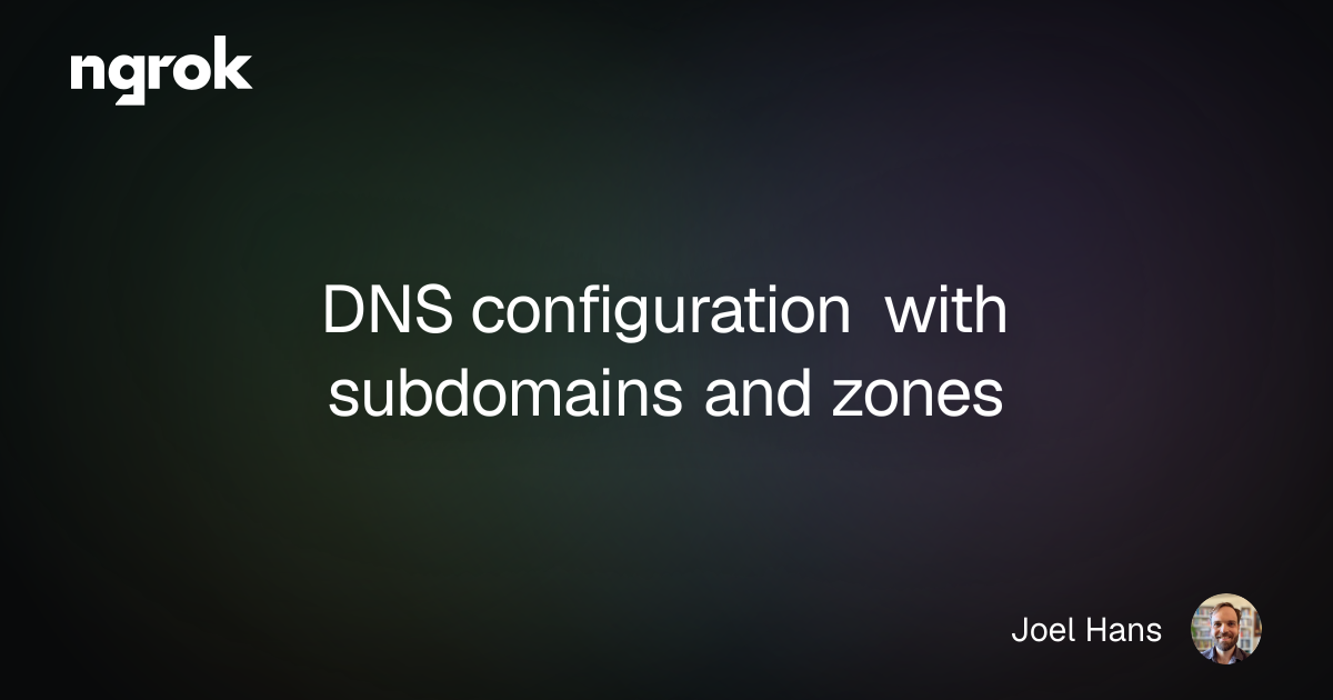DNS configuration with subdomains and zones | ngrok blog
