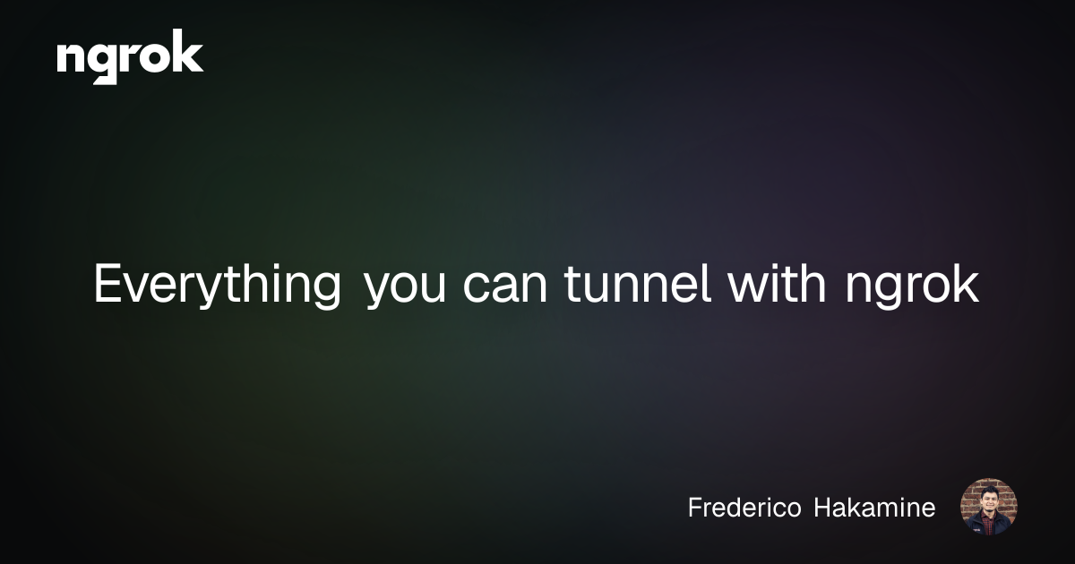 Everything you can tunnel with ngrok | ngrok blog