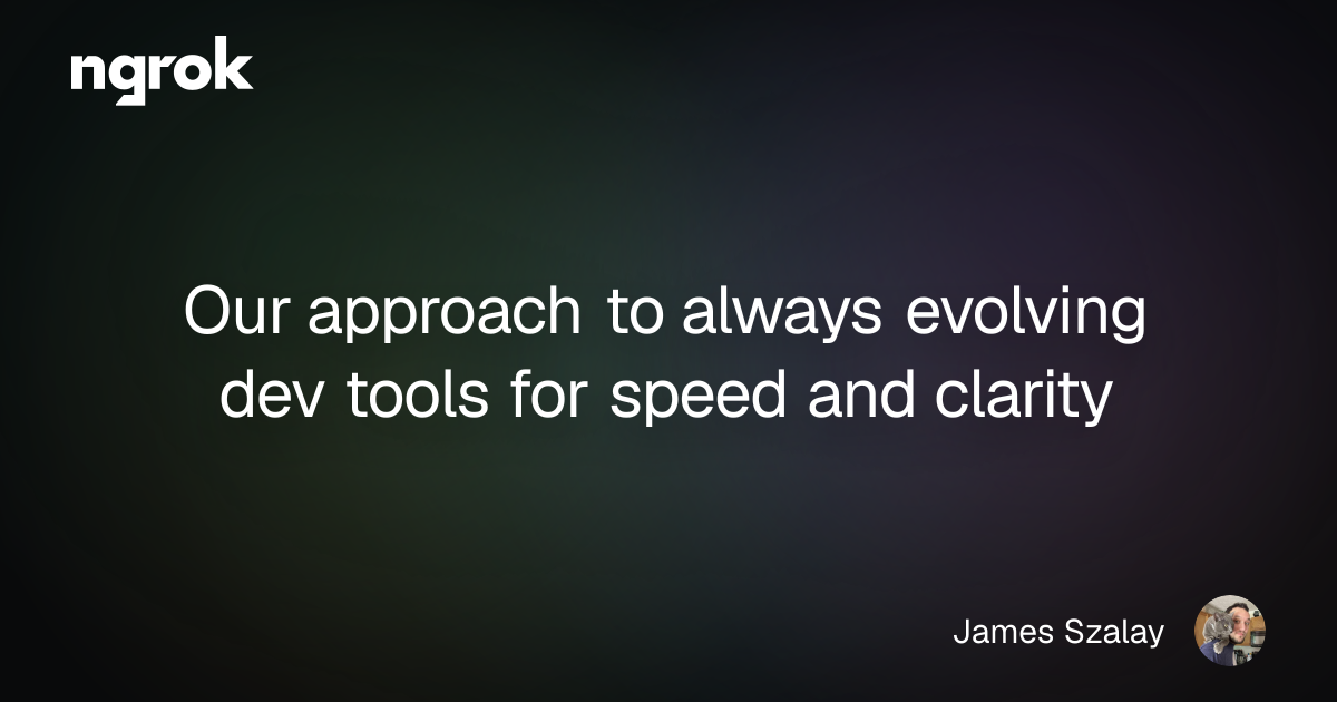 Our approach to always evolving dev tools for speed and clarity | ngrok blog