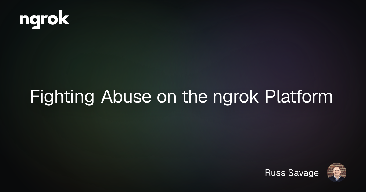 Fighting Abuse on the ngrok Platform | ngrok blog