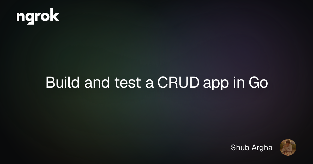 Build and test a CRUD app in Go | ngrok blog