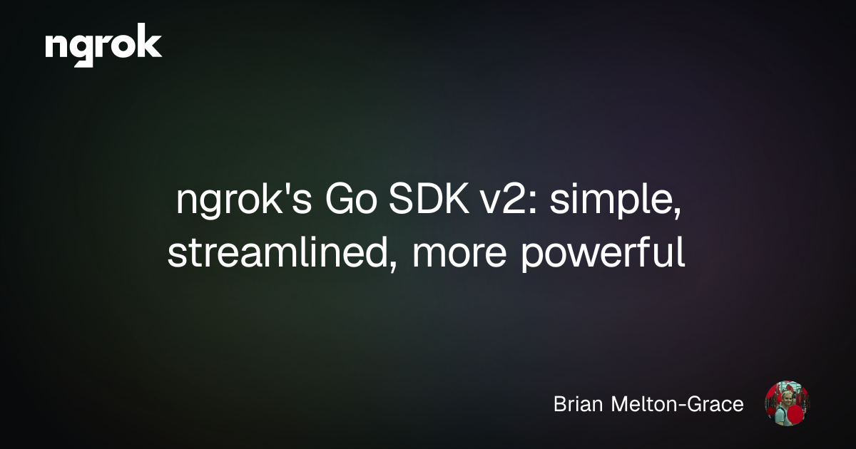 ngrok's Go SDK v2: simple, streamlined, more powerful | ngrok blog