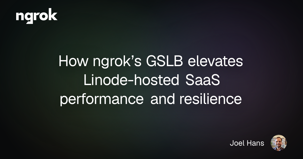 How ngrok’s GSLB elevates Linode-hosted SaaS performance and resilience | ngrok blog