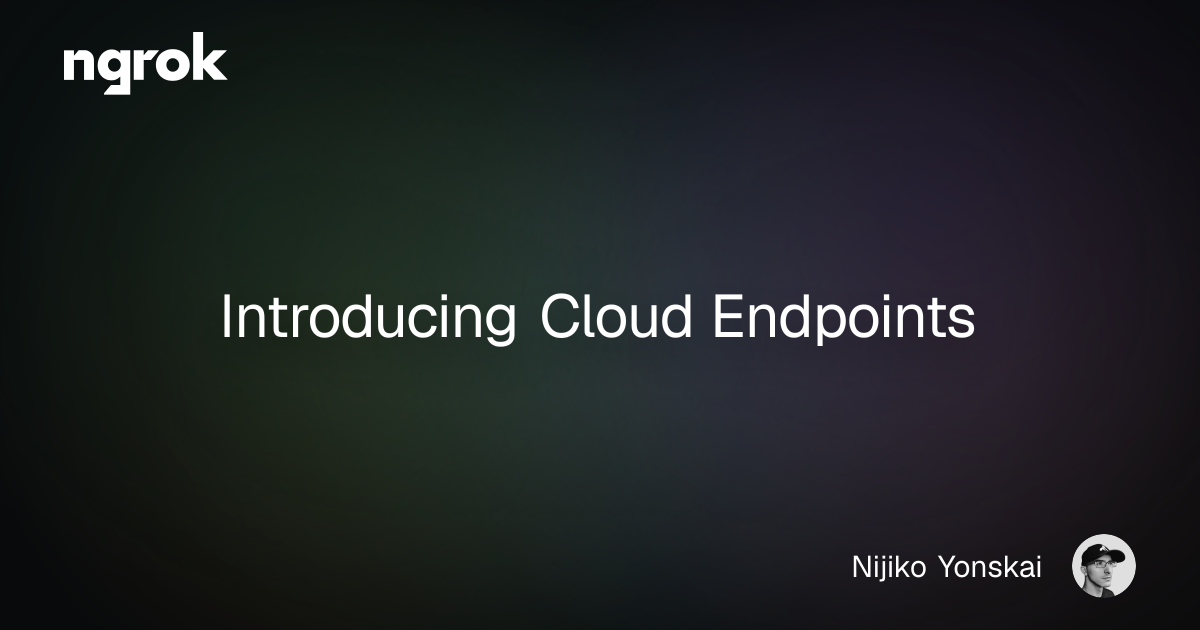 Introducing Cloud Endpoints | ngrok blog