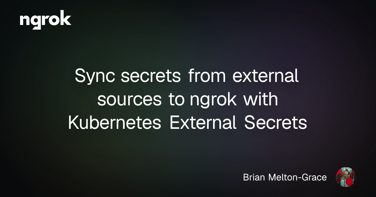 Sync secrets from external sources to ngrok with Kubernetes External Secrets | ngrok blog