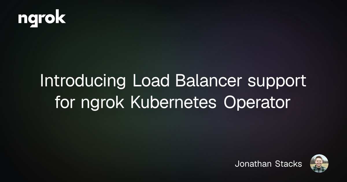 Introducing Load Balancer support for ngrok Kubernetes Operator | ngrok blog