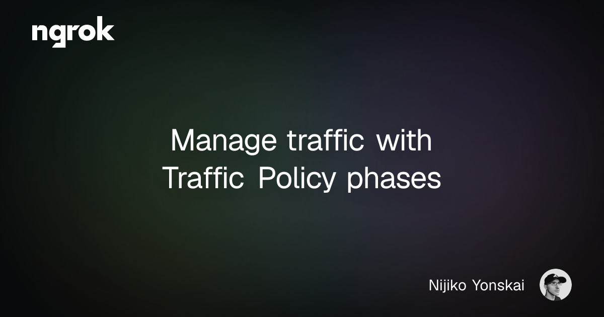 Manage traffic with Traffic Policy phases | ngrok blog