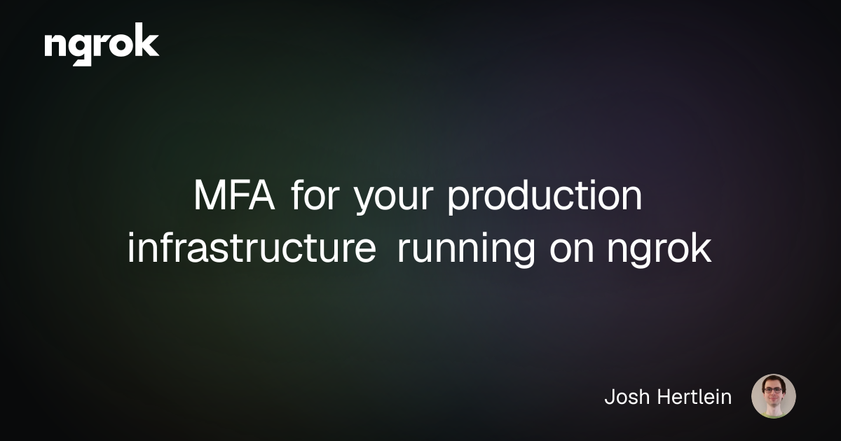 MFA for your production infrastructure running on ngrok | ngrok blog