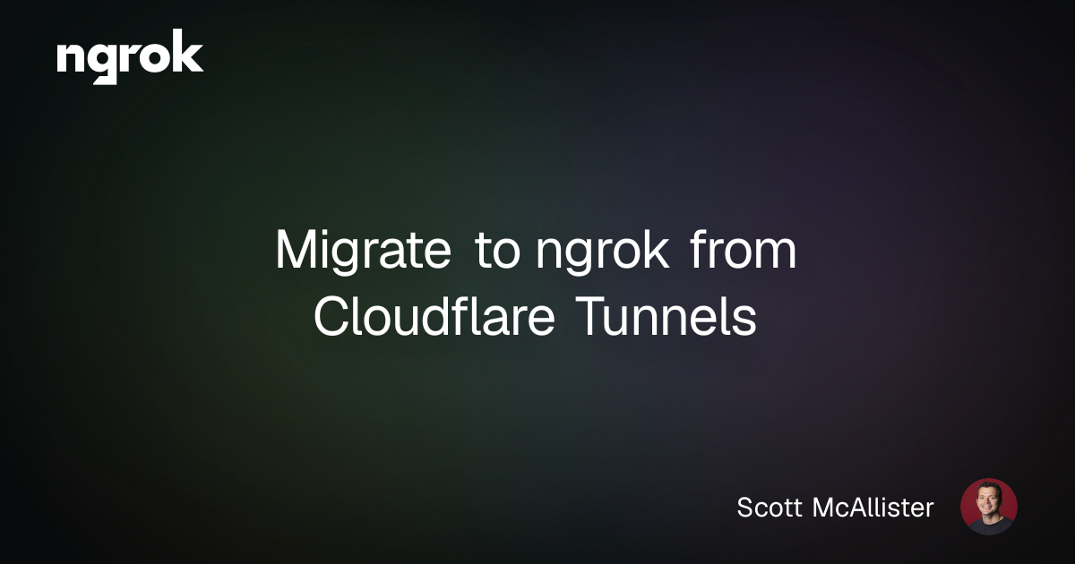 Migrate to ngrok from Cloudflare Tunnels | ngrok blog