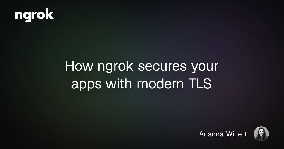 How ngrok secures your apps with modern TLS | ngrok blog