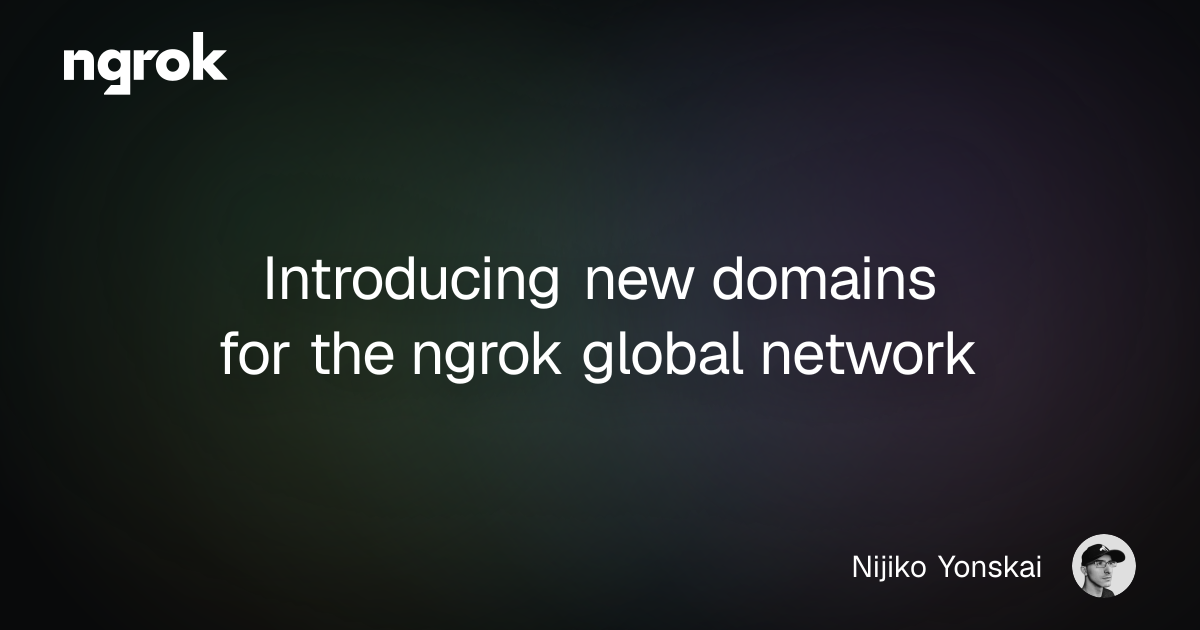 Introducing new domains for the ngrok global network | ngrok blog