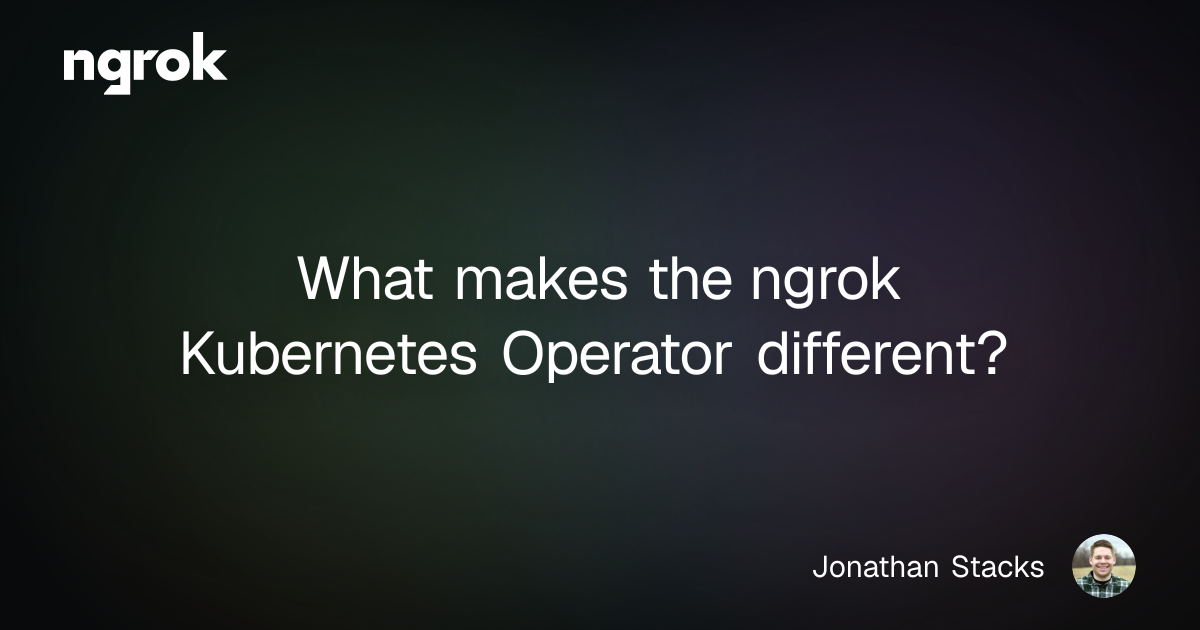 What makes the ngrok Kubernetes Operator different? | ngrok blog