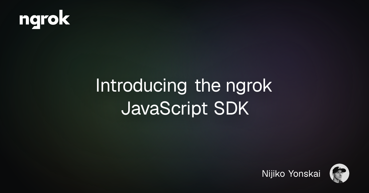 Introducing the ngrok JavaScript SDK | ngrok blog