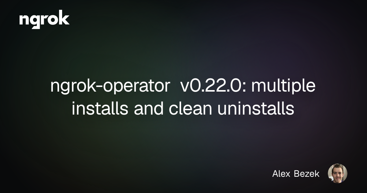 ngrok-operator v0.22.0: multiple installs and clean uninstalls | ngrok blog