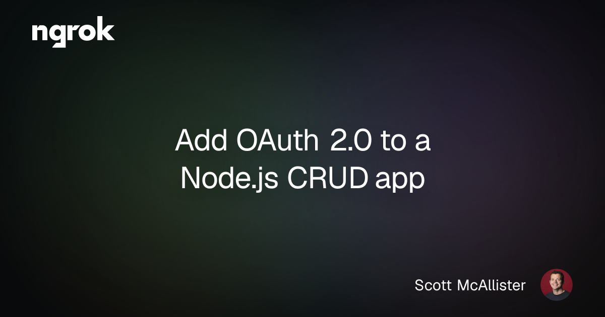 Add OAuth 2.0 to a Node.js CRUD app | ngrok blog