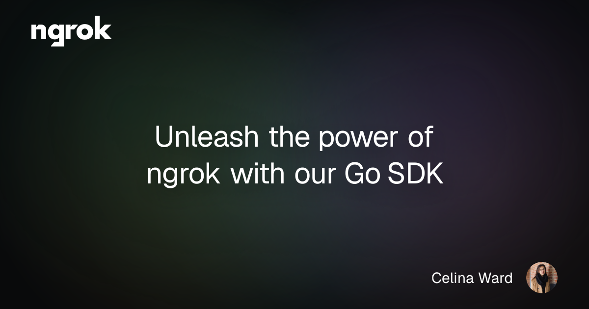Unleash the power of ngrok with our Go SDK | ngrok blog